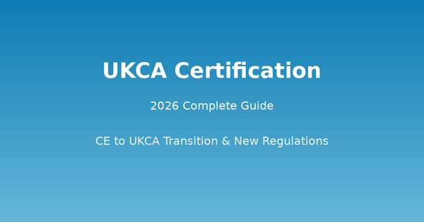 UKCA认证2026最新完全指南：CE标志已无限期承认，企业无需强制转换